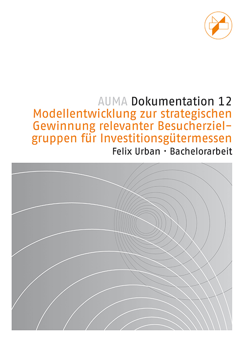 Cover der AUMA-Dokumentation zur Modellentwicklung für die Gewinnung relevanter Besucherzielgruppen für Investitionsgütermessen, Bachelorarbeit von Felix Urban.